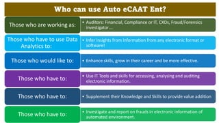 Seven Steps for using Auto eCAAT Ent for Data Analytics
Remember Software can perform function & display results but user ...