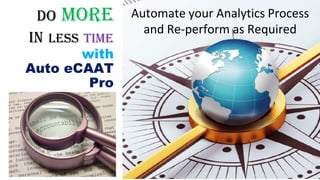 Seven Step Approach for Data Analytics
Identify and document the scope and objectives of Assurance/Compliance Assignment.
...