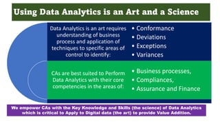 CAATTs/Analytics: Key features
• Review large population and
determine true areas of risk to Isolate
“red flags” and drill...