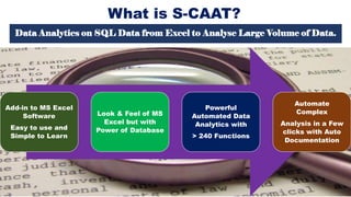 Why Use CAATs in Audit?
Analyse entire data population as per scope and Objective of Assignment.
Importing data is easy an...