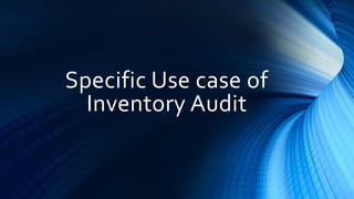 Specific Use Case: Inventory
Sample CAAT Queries Performed
1. Analyze usage and ordering to improve
turnover
2. Analyze hi...